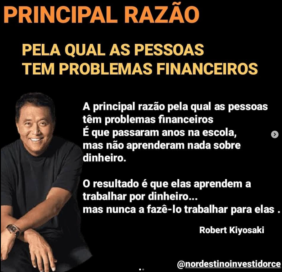 Imagem com citação de Robert Kiyosaki sobre a principal razão dos problemas financeiros: a falta de educação sobre dinheiro nas escolas, destacando a diferença entre trabalhar por dinheiro e fazê-lo trabalhar para você. Autor: @nordestinoinvestidorce.