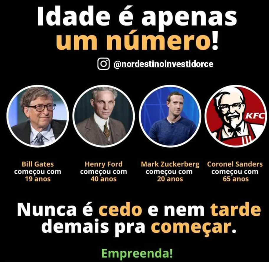 Imagem motivacional mostrando Bill Gates, Henry Ford, Mark Zuckerberg e Coronel Sanders com idades de 19, 40, 20 e 65 anos, respectivamente, acompanhada da frase: 'Nunca é cedo e nem tarde demais para começar. Empreenda!'