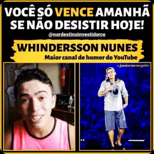 Imagem motivacional com frase 'Você só vence amanhã se não desistir hoje!' e créditos para Whindersson Nunes e perfil @nordestinoinvestidorce.